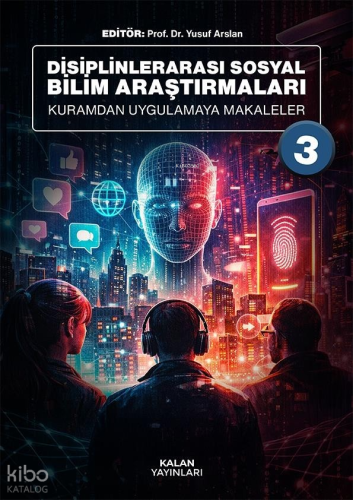 Disiplinlerarası Sosyal Bilim Araştırmaları;Kuramdan Uygulamaya Makaleler 3