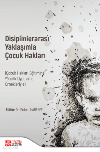 Disiplinlerarası Yaklaşımla ÇOCUK HAKLARI (Çocuk Hakları Eğitimine Yön