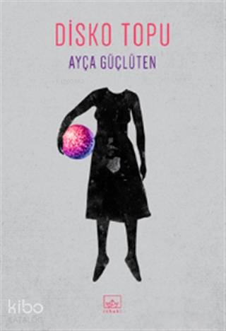 Disko Topu | Ayça Güçlüten | İthaki Yayınları