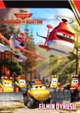 Disney Uçaklar 2 - Söndür ve Kurtar Filmin Öyküsü | Kolektif | Doğan Ç