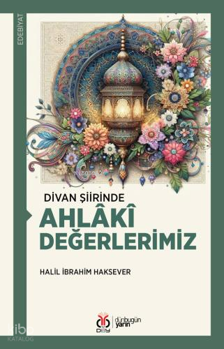 Divan Şiirinde Ahlâkî Değerlerimiz