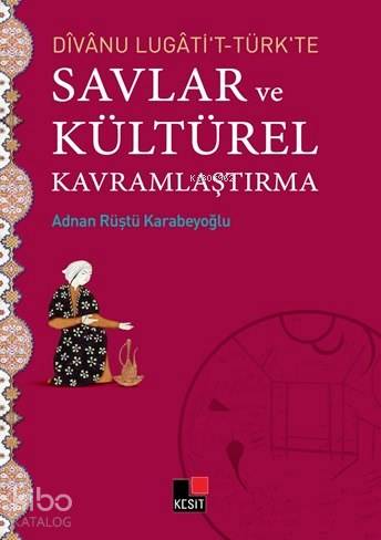 Divanu Lugati't-Türk'te Savlar ve Kültürel Kavramlaştırma | Adnan Rüşt