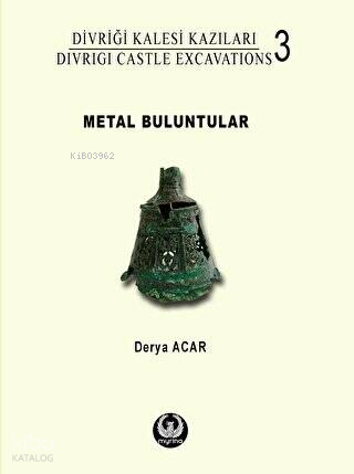 Divriği Kalesi Kazıları 3; Metal Buluntular | Derya Acar | Myrina Yayı
