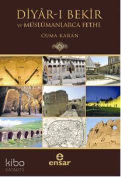 Diyar-ı Bekir ve Müslümanlarca Fethi | Cuma Karan | Ensar Neşriyat
