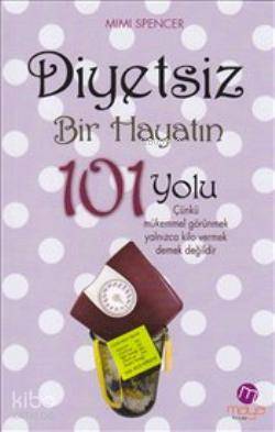 Diyetsiz Bir Hayatın 101 Yolu