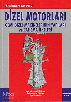 Dizel Motorları; Gemi Dizel Makinelerinin Yapıları ve Çalışma İlkeleri