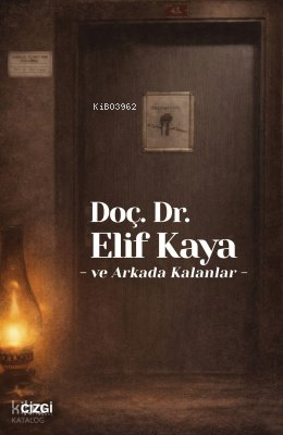 Doç. Dr. Elif Kaya ve Arkada Kalanlar | Kolektif | Çizgi Kitabevi