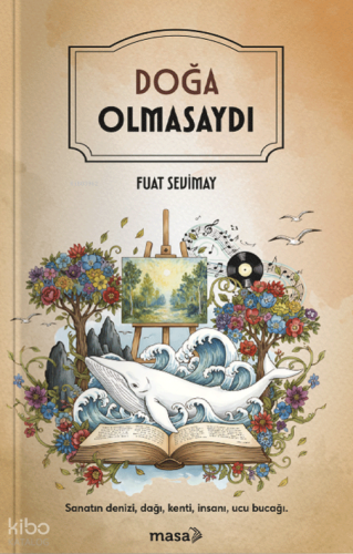 Doğa Olmasaydı | Fuat Sevimay | Masa Kitap