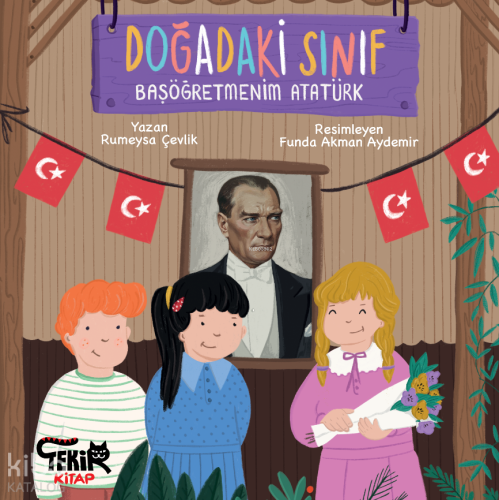 Doğadaki Sınıf;Başöğretmenim Atatürk | Rumeysa Çevlik | Tekir Kitap