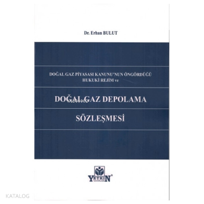 Doğal Gaz Piyasası Kanunu'nun Öngördüğü Hukuki Rejim ve Doğal Gaz Depolama Sözleşmesi