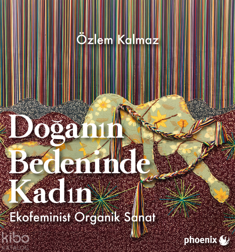 Doğanın Bedeninde Kadın;Ekofeminist Organik Sanat | Özlem Kalmaz | Pho