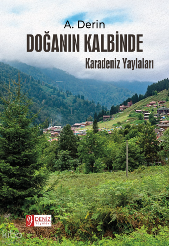 Doğanın Kalbinde;Karadeniz Yaylaları | A. Derin | Deniz Yayınevi
