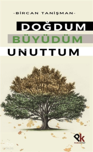 Doğdum Büyüdüm Unuttum