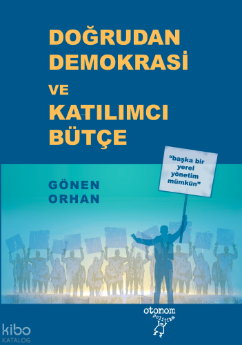 Doğrudan Demokrasi ve Katılımcı Bütçe;Başka Bir Yerel Yönetim Mümkün |