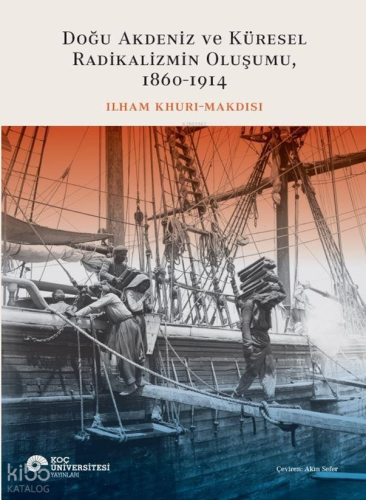 Doğu Akdeniz ve Küresel Radikalizmin Oluşumu, 1860–1914 | Ilham Khuri-