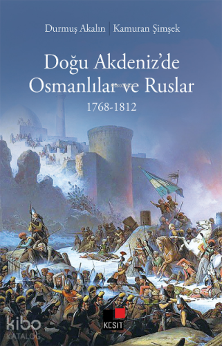 Doğu Akdeniz'de Osmanlılar ve Ruslar 1768-1812 | Durmuş Akalın | Kesit