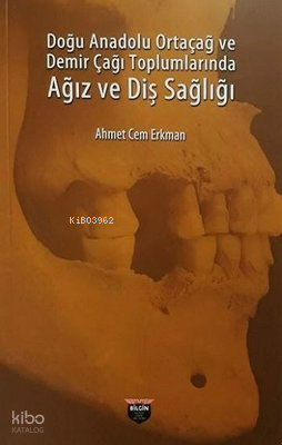 Doğu Anadolu Ortaçağ ve Demir Çağı Toplumlarında Ağız ve Diş Sağlığı