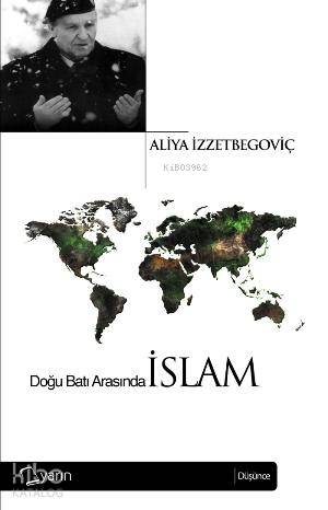 Doğu Batı Arasında İslam | Aliya İzzetbegoviç | Yarın Yayınları