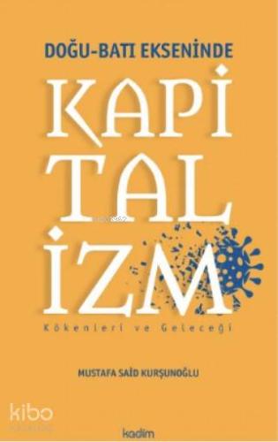 Doğu - Batı Ekseninde Kapitalizm; Kökenleri ve Geleceği