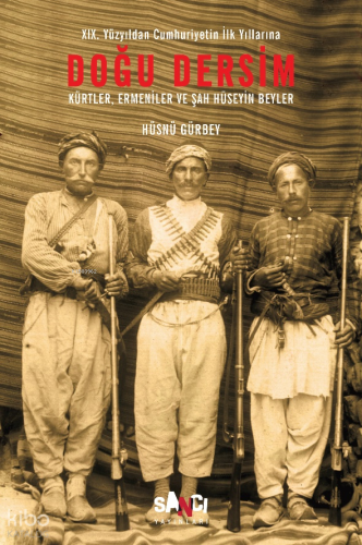 Doğu Dersim;Kürtler Ermeniler ve Şah Hüseyin Beyler | Hüsnü Gürbey | S