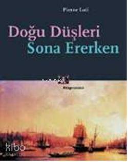 Doğu Düşleri Sona Ererken | Pierre Loti | Kitap Yayınevi