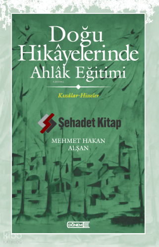 Doğu Hikâyelerinde Ahlâk Eğitimi ;Kıssâlar-Hisseler | Mehmet Hakan Alş