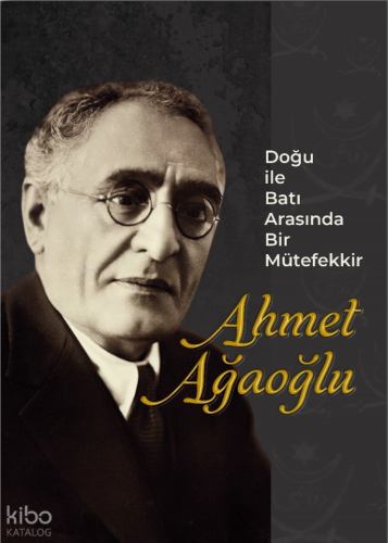 Doğu ile Batı Arasında Bir Mütefekkir (Ciltli) | Ahmet Ağaoğlu | Zengi