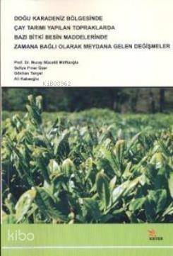 Doğu Karadeniz Bölgesinde Çay Tarımı Yapılan Topraklarda| Bazı Bitki Besin Maddelerinde Zamana Bağlı Olarak Meydana Gelen Değişmeler