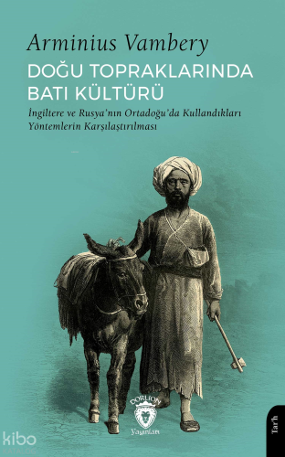 Doğu Topraklarında Batı Kültürü;İngiltere ve Rusya’nın Ortadoğu’da Kullandıkları Yöntemlerin Karşılaştırılması