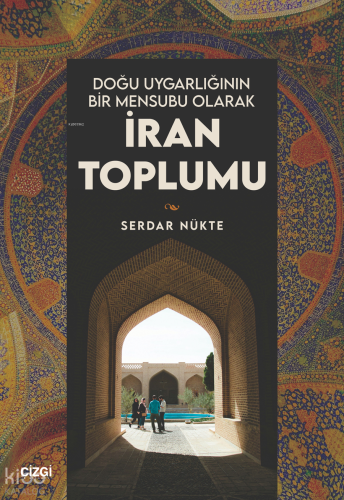 Doğu Uygarlığının Bir Mensubu Olarak İran Toplumu | Serdar Nükte | Çiz