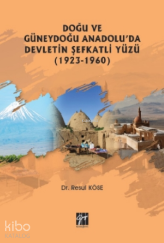 Doğu Ve Güneydoğu Anadolu'da Devletin Şefkatli Yüzü (1923-1960)