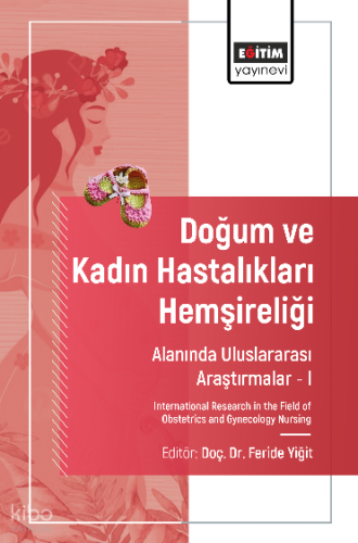 Doğum ve Kadın Hastalıkları Hemşireliği Alanında Uluslararası Araştırmalar –I;International Research in the Field of Obstetrics and Gynecology Nursing