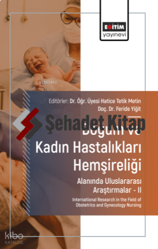 Doğum ve Kadın Hastalıkları Hemşireliği Alanında Uluslararası Araştırmalar –II;International Research in the Field of Obstetrics and Gynecology Nursing