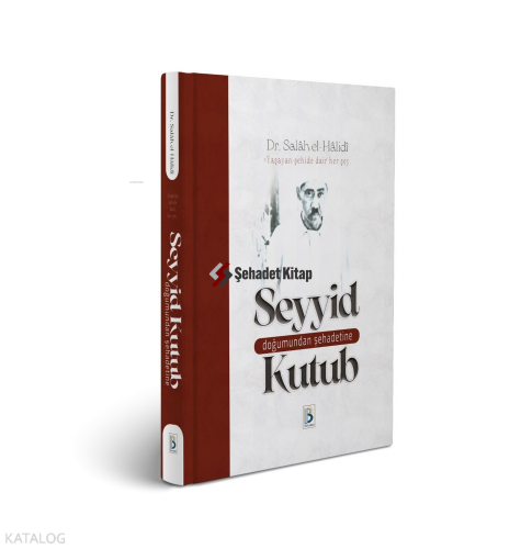 Doğumundan Şehadetine Seyyid Kutub