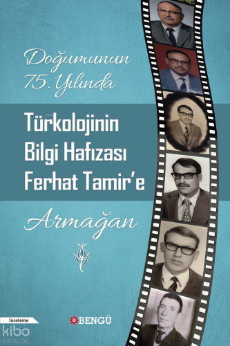 Doğumunun 75. Yılında Türkolojinin Bilgi Hafızası Ferhat Tamir'e Armağ