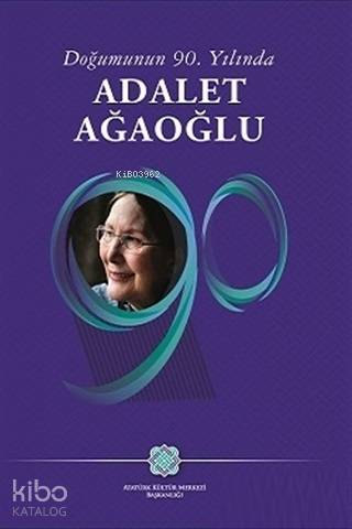Doğumunun 90. Yılında Adalet Ağaoğlu
