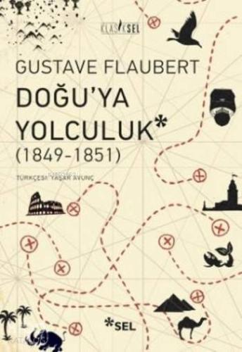 Doğu'ya Yolculuk (1849-1851) | Gustave Flaubert | Sel Yayıncılık