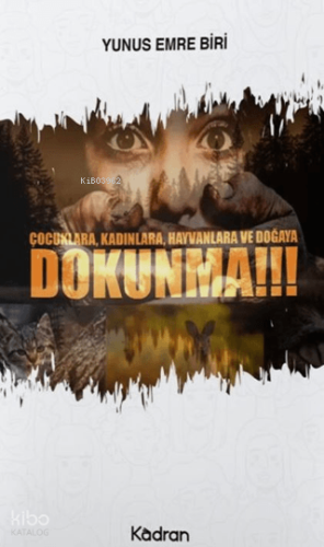 Dokunma!!!;Çocuklara, Kadınlara, Hayvanlara ve Doğaya