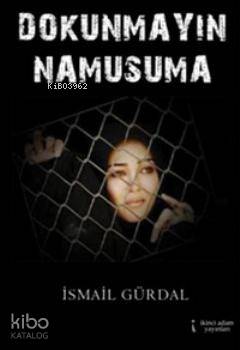 Dokunmayın Namusuma | İsmail Gürdal | İkinci Adam Yayınları