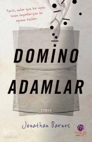 Domino Adamlar; Tarih, Onlar İçin Bir Oyun İnsan Hayatlarıysa Bu Oyunun Taşları