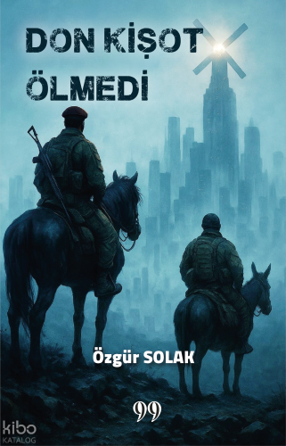 Don Kişot Ölmedi | Özgür Solak | Doksan Dokuz Yayınları