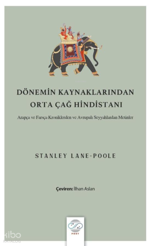 Dönemin Kaynaklarından Orta Çağ Hindistanı;Arapça ve Farsça Kroniklerden ve Avrupalı Seyyahlardan Metinler