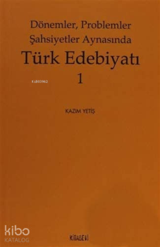 Dönemler, Problemler Şahsiyet Aynasında Türk Edebiyatı - 1 | Kazım Yet