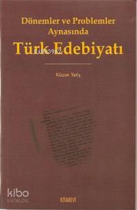 Dönemler ve Problemler Aynasında Türk Edebiyatı | Kazım Yetiş | Kitabe