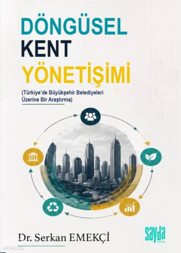 Döngüsel Kent Yönetişimi;Türkiye'de Büyükşehir Belediyeleri Üzerine Bir Araştırma