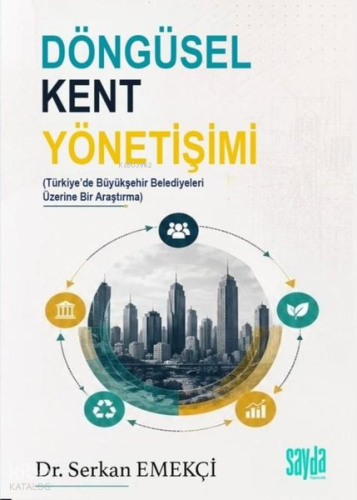 Döngüsel Kent Yönetişimi;Türkiye'de Büyükşehir Belediyeleri Üzerine Bi
