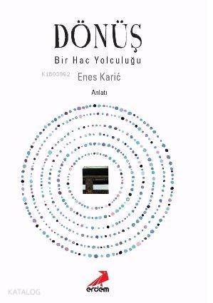 Dönüş - Bir Hac Yolculuğu | Enes Karic | Erdem Yayınları