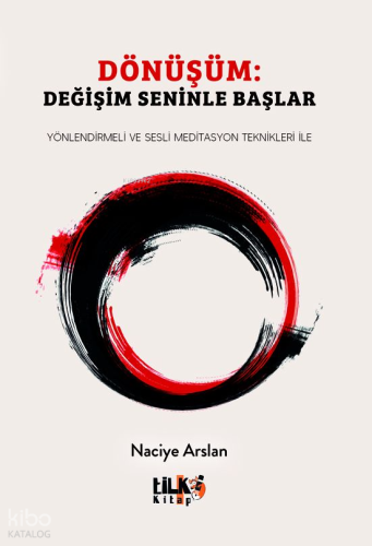 Dönüşüm: Değişim Seninle Başlar;Yönlendirmeli ve Sesli Meditasyon Teknikleri İle