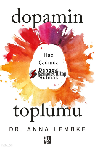 Dopamin Toplumu;Haz Çağında Dengeyi Bulmak