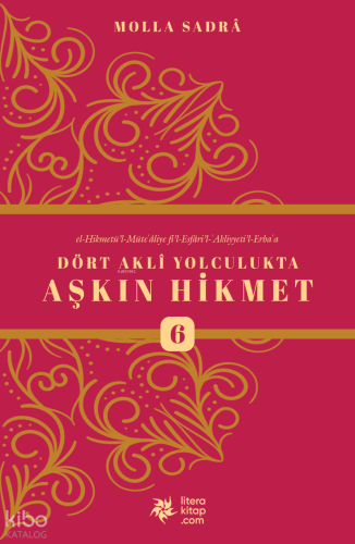 Dört Akli Yolculukta Aşkın Hikmet 6 (Esfârü’l Erba‘a) | Molla Sadreddi